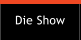 Die Show